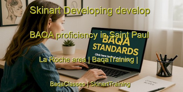 Skinart Developing develop BAQA proficiency in Saint Paul La Roche area | BaqaTraining | BaqaClasses | SkinartTraining-France